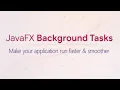 JavaFX Background Tasks How to make your GUI smoother faster and snappier
