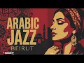 Midnight in Beirut 🌙 | Lebanese Jazz & Oud Melodies for Relaxation & Deep Focus