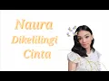 Naura~Dikelilingi Cintai | Lirik Video