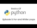 Python Basics For Beginners Episode 5 For and While Loops