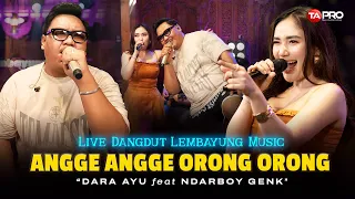 angge angge orong orong dara ayu ft ndarboy genk live dangdut lembayung music 