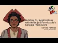 Building CLI apps with Node js Formidable s console framework - Donald Pakkies