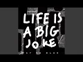 Life is a big joke