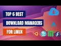 De beste Linux-downloadmanagers die je in 2025 nodig hebt!