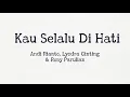 Kau Selalu Di Hati - Andi Rianto,Lyodra Ginting & Rony Parulian | Lyrics / Lirik