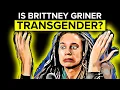 Is Brittney Griner Transgender