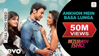 ankhon mein basa lunga full video bezubaan ishq mugdha sneha nishant mohit chauhan