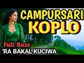 1 JAM NONSTOP CAMPURSARI KOPLO FULL BASS - CAMPURSARI DANGDUT KOPLO PALING GAYENG - RA BAKAL KUCIWA