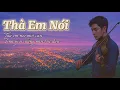 Download Lagu 💔Thà Em Nói | Khi Im Lặng Còn Đau Hơn Lời Nói