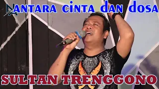 Download SULTAN TRENGGONO - ANTARA CINTA DAN DOSA MP3