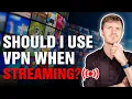 Should I Use VPN When Streaming