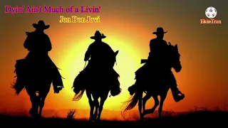 Download Dyin' Ain't Much of a Livin' - Jon Bon Jovi (lyrics) MP3