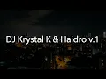 DJ Krystal K \u0026 Haidro v.1
