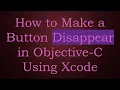 How to Make a Button Disappear in Objective-C Using Xcode