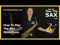 How To Play The Alto Saxophone For Beginners Saxophone Lessons