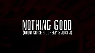 Download Goody Grace ft. G-eazy \u0026 Juicy J (Nothing Good Slowed down) MP3