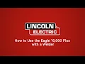 How to Use the Lincoln Electric Eagle 10 000 Plus with a welder - 4