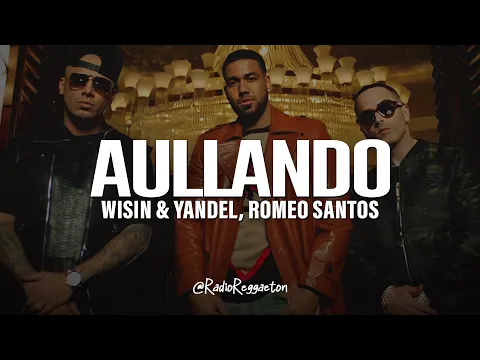 Video Thumbnail: Wisin & Yandel, Romeo Santos - Aullando (LETRA)