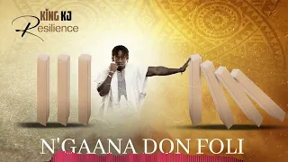 King KJ N'GAANA DON FOLI ( RÉSILIENCE)