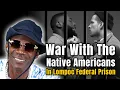 How I went to War With The Native Americans In Lompoc Federal Prison