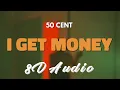 50 Cent - I Get Money [8D AUDIO]
