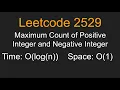 Maximum Count of Positive Integer and Negative Integer - Leetcode 2529