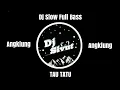 Dj Angklung - Tau Tatu - Remix Slow Full Bass