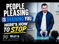 People Pleasing Is Draining You Here s How to Stop Once A Week with Billy G