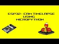 BUILD A TIME LAPSE CAMERA ESP32 CAM Beginners tutorial esp32 micropython