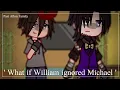 Download Lagu ' What if William ignored Michael ' | | Past Afton Family | | Just Rose_