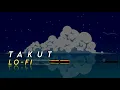 Download Lagu Idgitaf - Takut ( LoFi remix + slowed )