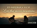 Lagu Love That Moves Mountains - Ed Sheeran ft H.E.R. (2026 Official Music Video) Deeply Emotional Song