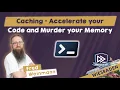 Caching - Accelerate your Code and Murder your Memory