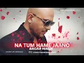 Lagu SAGAR MALIK | NA TUM HAME JAANO (PROD. DJWALA) #NEW #SAGARMALIK #BOLLYWOODSONG