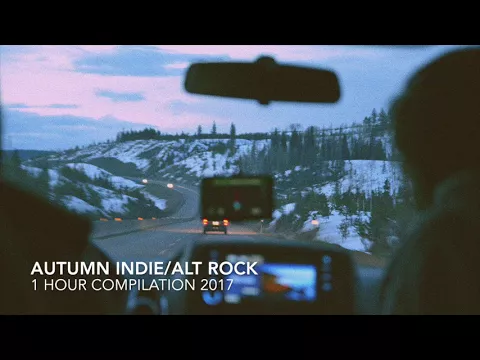THE BEST INDIE ROCK 1 HOUR AUTUMN PLAYLIST (NEW ALTERNATIVE 2017)
