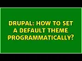 Drupal How to set a default theme programmatically