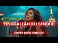 TINGGALLAH KU SENDIRI - NIKE ARDILLA (COVER ROCK VERSION)