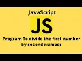 JavaScript Tutorial Divide the first number by second number JavaScript Code Thulo