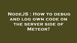 NodeJS How to debug and log own code on the server side of Meteor