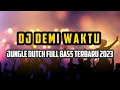 Download Lagu DJ Demi waktu jungle Dutch full bass terbaru 2023