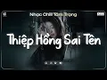 Lagu Thiệp Hồng Sai Tên Lofi (Nữ Ca Sĩ Giấu Mặt) Em Viết Thiệp Hồng Tên Em Thì Đúng ♬ Nhạc Chill TikTok