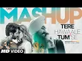 Download Lagu TERE HAWAALE X TUM SE MASHUP | ARIJIT SINGH | AAMIR KHAN, KAREENA, SHAHID KAPOOR | DJ RIK | DJ LOPA