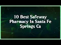 Top 10 Safeway Pharmacy In Santa Fe Springs Ca