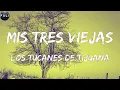 Los Tucanes De Tijuana - Mis Tres Viejas (Letras)