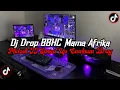 Download Lagu DJ Drop BBHC Mama Afrika Full Bass || Melodi JJ Speed Up Enakeun Viral Tik Tok Terbaru 2025