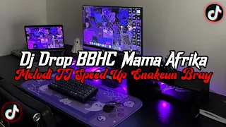 dj drop bbhc mama afrika full bass melodi jj speed up enakeun viral tik tok terbaru 2025