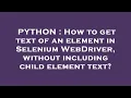 PYTHON How to get text of an element in Selenium WebDriver without including child element text