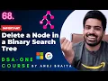 Delete a Node in BST Deletion in BST Delete a Node in Binary Search Tree DSA-One Course