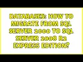 Databases How to migrate from SQL Server 2000 to SQL Server 2008 R2 Express Edition