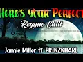 Here's Your Perfect-Jamie Miller ft. PRINZKHARL (REGGAE CHILL)
